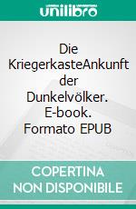 Die KriegerkasteAnkunft der Dunkelvölker. E-book. Formato EPUB ebook