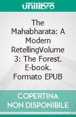 The Mahabharata: A Modern RetellingVolume 3: The Forest. E-book. Formato EPUB ebook