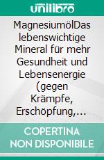 MagnesiumölDas lebenswichtige Mineral für mehr Gesundheit und Lebensenergie (gegen Krämpfe, Erschöpfung, Verspannungen und mehr). E-book. Formato EPUB ebook