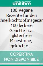100 Vegane Rezepte für den SchnellkochtopfInsgesamt 100 leckere Gerichte u.a. glutenfreie Minestrone, gekochte Okraschote und scharfes Schwarze Bohnen Quinoa. E-book. Formato EPUB ebook