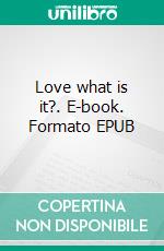 Love what is it?. E-book. Formato EPUB ebook