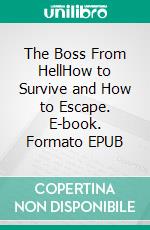The Boss From HellHow to Survive and How to Escape. E-book. Formato EPUB ebook