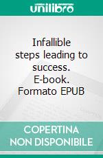 Infallible steps leading to success. E-book. Formato EPUB ebook