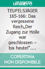 TEUFELSJÄGER 165-166: Das vergessene Reich„Der Zugang zur Hölle war geschlossen – bis heute!“. E-book. Formato EPUB ebook
