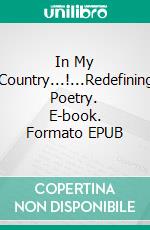 In My Country...!...Redefining Poetry. E-book. Formato EPUB ebook