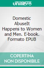 Domestic AbuseIt Happens to Women and Men. E-book. Formato EPUB ebook