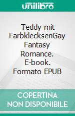 Teddy mit FarbklecksenGay Fantasy Romance. E-book. Formato EPUB ebook
