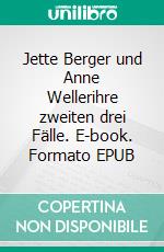 Jette Berger und Anne Wellerihre zweiten drei Fälle. E-book. Formato EPUB ebook