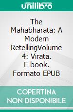 The Mahabharata: A Modern RetellingVolume 4: Virata. E-book. Formato EPUB ebook