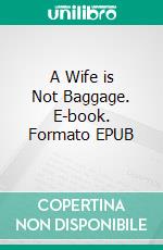 A Wife is Not Baggage. E-book. Formato EPUB ebook