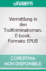 Vermittlung in den TodKriminalroman. E-book. Formato EPUB ebook
