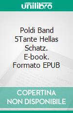 Poldi Band 5Tante Hellas Schatz. E-book. Formato EPUB ebook