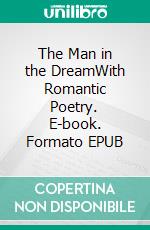 The Man in the DreamWith Romantic Poetry. E-book. Formato EPUB ebook