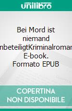 Bei Mord ist niemand unbeteiligtKriminalroman. E-book. Formato EPUB ebook