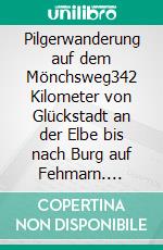 Pilgerwanderung auf dem Mönchsweg342 Kilometer von Glückstadt an der Elbe bis nach Burg auf Fehmarn. E-book. Formato EPUB ebook