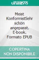 Meist KonformistSehr schön angepasst. E-book. Formato EPUB ebook
