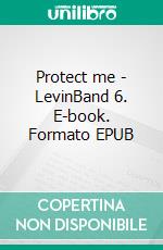 Protect me - LevinBand 6. E-book. Formato EPUB ebook