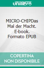 MICRO-CHIPDas Mal der Macht. E-book. Formato EPUB ebook