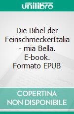 Die Bibel der FeinschmeckerItalia - mia Bella. E-book. Formato EPUB ebook