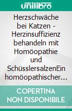 Herzschwäche bei Katzen - Herzinsuffizienz behandeln mit Homöopathie und SchüsslersalzenEin homöopathischer und naturheilkundlicher Ratgeber. E-book. Formato EPUB ebook