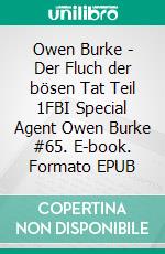 Owen Burke - Der Fluch der bösen Tat Teil 1FBI Special Agent Owen Burke #65. E-book. Formato EPUB ebook