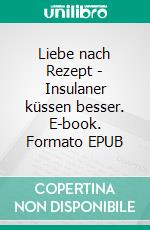 Liebe nach Rezept - Insulaner küssen besser. E-book. Formato EPUB ebook