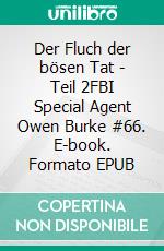 Der Fluch der bösen Tat - Teil 2FBI Special Agent Owen Burke  #66. E-book. Formato EPUB ebook