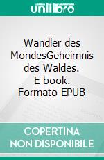 Wandler des MondesGeheimnis des Waldes. E-book. Formato EPUB ebook