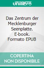 Das Zentrum der Mecklenburger Seenplatte. E-book. Formato EPUB ebook