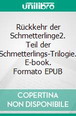 Rückkehr der Schmetterlinge2. Teil der Schmetterlings-Trilogie. E-book. Formato EPUB ebook