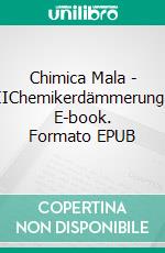 Chimica Mala - IIChemikerdämmerung. E-book. Formato EPUB ebook