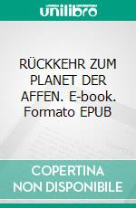 RÜCKKEHR ZUM PLANET DER AFFEN. E-book. Formato EPUB ebook