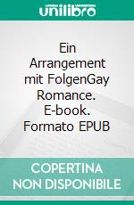 Ein Arrangement mit FolgenGay Romance. E-book. Formato EPUB ebook