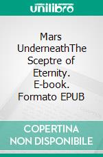 Mars UnderneathThe Sceptre of Eternity. E-book. Formato EPUB ebook