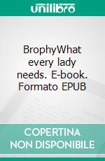 BrophyWhat every lady needs. E-book. Formato EPUB ebook