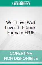 Wolf LoverWolf Lover 1. E-book. Formato EPUB ebook