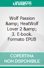 Wolf Passion &amp; HeatWolf Lover 2 &amp; 3. E-book. Formato EPUB ebook