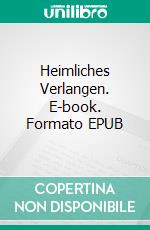 Heimliches Verlangen. E-book. Formato EPUB ebook