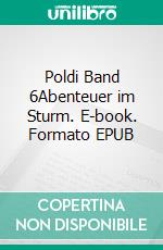 Poldi Band 6Abenteuer im Sturm. E-book. Formato EPUB ebook