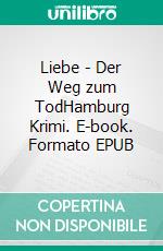 Liebe - Der Weg zum TodHamburg Krimi. E-book. Formato EPUB ebook