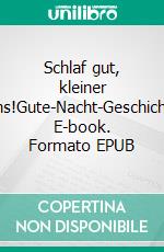 Schlaf gut, kleiner Fuchs!Gute-Nacht-Geschichten. E-book. Formato EPUB ebook