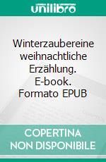 Winterzaubereine weihnachtliche Erzählung. E-book. Formato EPUB ebook