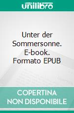 Unter der Sommersonne. E-book. Formato EPUB ebook