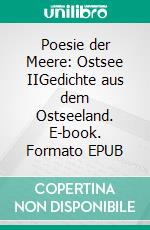 Poesie der Meere: Ostsee IIGedichte aus dem Ostseeland. E-book. Formato EPUB ebook