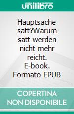 Hauptsache satt?Warum satt werden nicht mehr reicht. E-book. Formato EPUB ebook