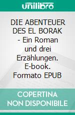 DIE ABENTEUER DES EL BORAK - Ein Roman und drei Erzählungen. E-book. Formato EPUB ebook