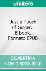 Just a Touch of Ginger.. E-book. Formato EPUB ebook