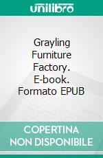 Grayling Furniture Factory. E-book. Formato EPUB ebook