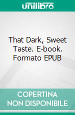That Dark, Sweet Taste. E-book. Formato EPUB ebook
