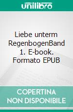 Liebe unterm RegenbogenBand 1. E-book. Formato EPUB ebook